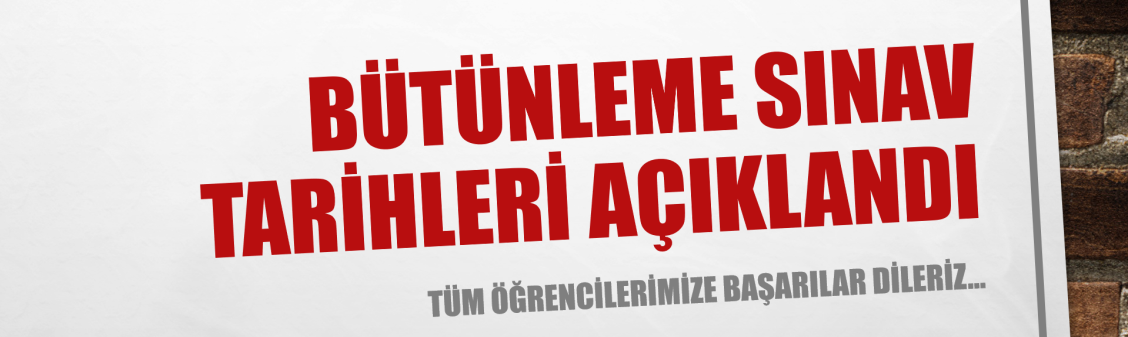 BÜTÜNLEME SINAV TARİHLERİ AÇIKLANDI. ÖĞRENCİLERİMİZE BAŞARILAR DİLERİZ...