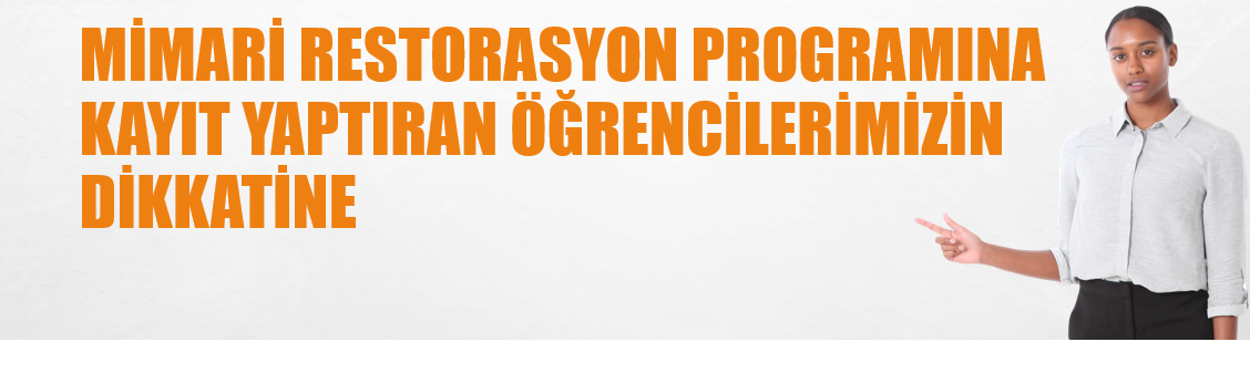 Mimari Restorasyon Programı'na yeni kayıt yaptıran öğrencilerimizin dikkatine...